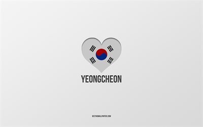 J&#39;aime Yeongcheon, villes sud-cor&#233;ennes, Jour de Yeongcheon, fond gris, Yeongcheon, Cor&#233;e du Sud, coeur du drapeau sud-cor&#233;en, villes pr&#233;f&#233;r&#233;es, Amour Yeongcheon