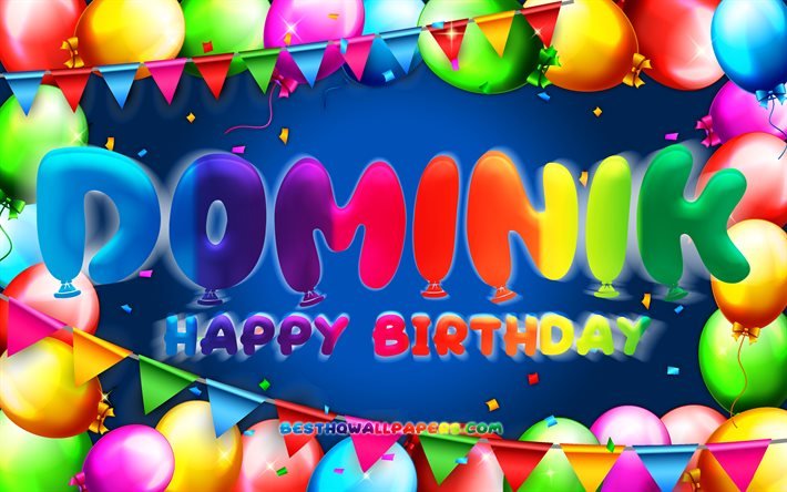 Joyeux anniversaire Dominik, 4k, cadre de ballon color&#233;, Nom de Dominik, fond bleu, Dominik Happy Birthday, Dominik Birthday, noms masculins am&#233;ricains populaires, Concept d&#39;anniversaire, Dominik