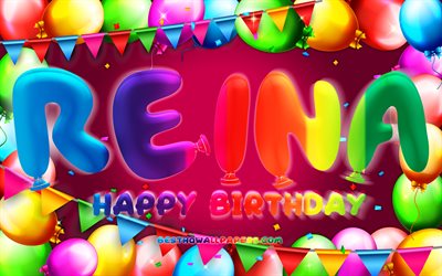 happy birthday reina, 4k, bunte ballon-rahmen, die weiblichen namen, reina name, lila hintergrund, reina happy birthday, reina geburtstag, kreativ, geburtstag konzept, reina