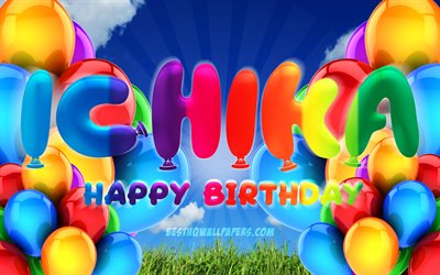 ichika happy birthday, 4k, bew&#246;lkten himmel hintergrund, weiblichen namen, geburtstag, bunte ballons, ichika namen, happy birthday ichika, geburtstag konzept, ichika geburtstag, ichika