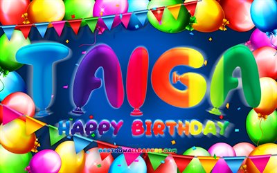 happy birthday taiga, 4k, bunte ballon-rahmen, taiga namen, blauer hintergrund, taiga happy birthday, taiga geburtstag, kreativ, geburtstag konzept, taiga