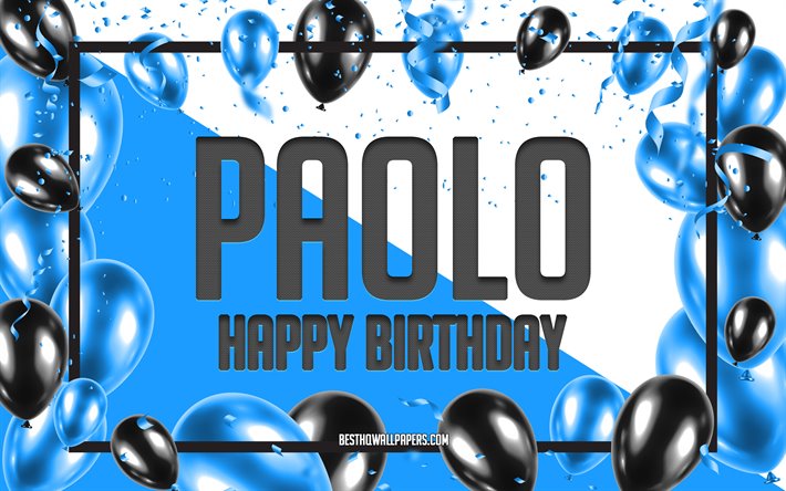 happy birthday paolo, geburtstag luftballons, hintergrund, beliebten italienischen m&#228;nnlichen namen, paolo, tapeten mit italienischen namen, paolo happy birthday, blau, ballons, geburtstag, gru&#223;karte, paolo geburtstag