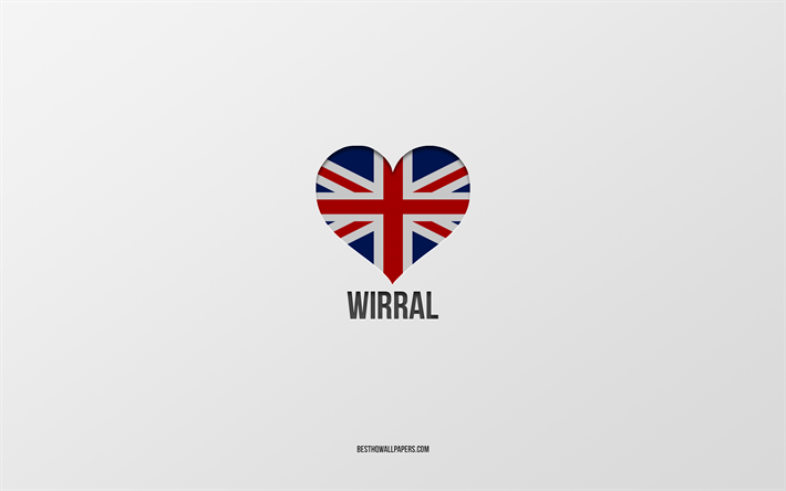 I Love Wirral, British cities, Day of Wirral, gray background, United Kingdom, Wirral, British flag heart, favorite cities, Love Wirral