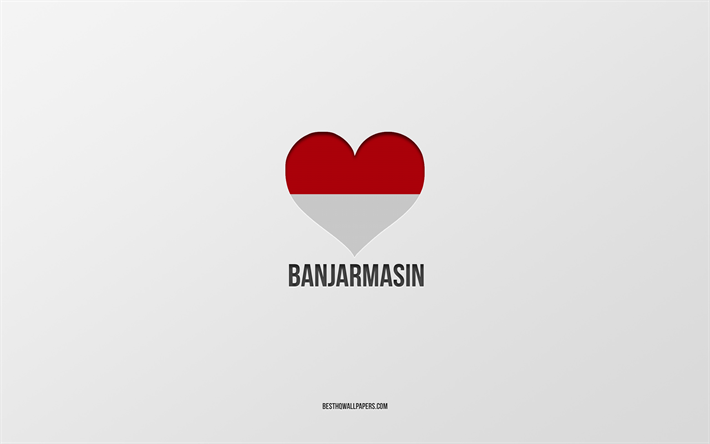 バンジャルマシンが大好き, インドネシアの都市, バンジャルマシンの日, 灰色の背景, バンジャルマシン, インドネシア, インドネシアの国旗のハート, 好きな都市