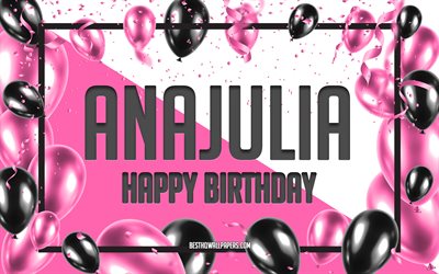 お誕生日おめでとうアナジュリア, 誕生日用風船の背景, アナジュリア, 名前の壁紙, アナジュリアお誕生日おめでとう, ピンクの風船の誕生日の背景, グリーティングカード, アナジュリアの誕生日