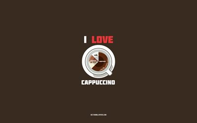 Cappuccino-resepti, 4k, kuppi Cappuccino-ainesosilla, Rakastan Cappuccino-kahvia, ruskea tausta, Cappuccino-kahvi, kahvireseptit, Cappuccino-ainekset, Cappuccino