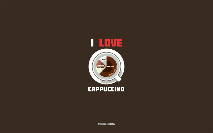 Cappuccino recipe, 4k, cup with Cappuccino ingredients, I love Cappuccino Coffee, brown background, Cappuccino Coffee, coffee recipes, Cappuccino ingredients, Cappuccino