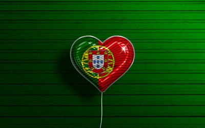 I Love Portugal, 4k, realistic balloons, green wooden background, Portuguese flag heart, Europe, favorite countries, flag of Portugal, balloon with flag, Portuguese flag, Portugal, Love Portugal