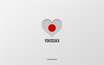 Yokosuka&#39;yı seviyorum, Japon şehirleri, gri arka plan, Yokosuka, Japonya, Japon bayrağı kalp, favori şehirler