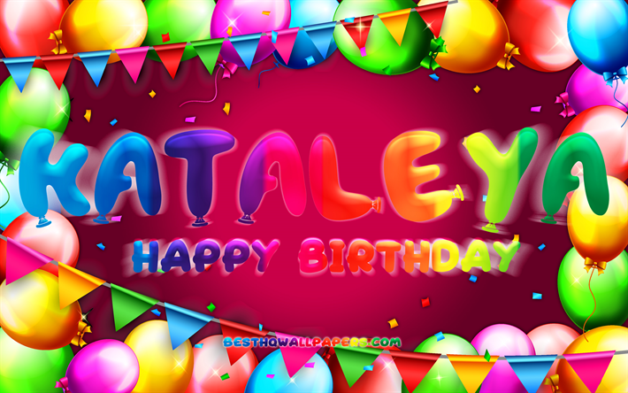feliz cumplea&#241;os kataleya, 4k, marco de globo colorido, nombre kataleya, fondo p&#250;rpura, cumplea&#241;os de kataleya, nombres femeninos estadounidenses populares, concepto de cumplea&#241;os, kataleya
