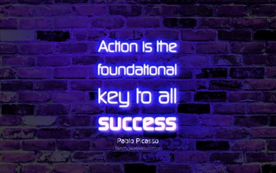 Action is the foundational key to all success, 4k, blue brick wall, Pablo Picasso Quotes, neon text, inspiration, Pablo Picasso, quotes about success