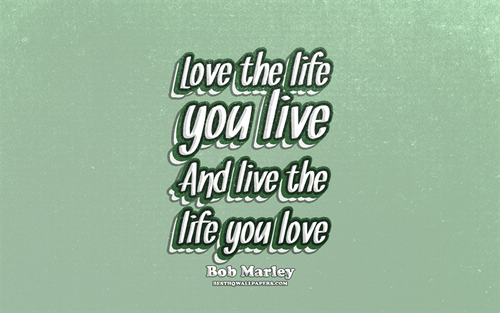 4k, Amo a vida que voc&#234; vive E viver a vida que voc&#234; ama, tipografia, cita&#231;&#245;es sobre o amor, Bob Marley cota&#231;&#245;es, popular cota&#231;&#245;es, retro texto, inspira&#231;&#227;o, Bob Marley