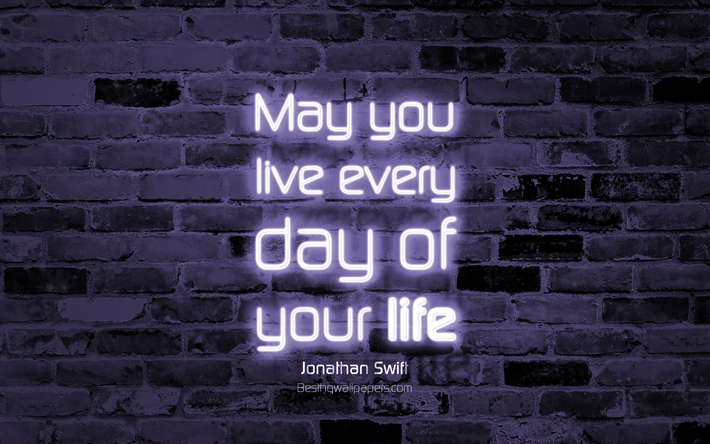 Che tu possa vivere ogni giorno della tua vita, 4k, viola, muro di mattoni, Jonathan Swift, i Preventivi, il testo al neon, ispirazione, citazioni sulla vita