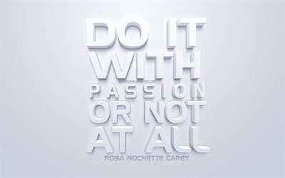 Do it with passion or not at all, Rosa Nouchette Carey quotes, white 3d art, quotes about work, popular quotes, inspiration, white background, motivation