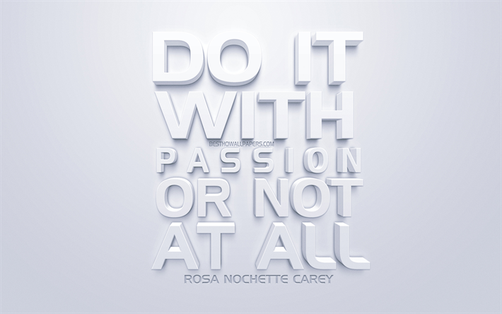 Farlo con passione, Rosa Nouchette Carey citazioni, bianco, 3d, arte, citazioni di lavoro, popolare citazioni, ispirazione, sfondo bianco, motivazione