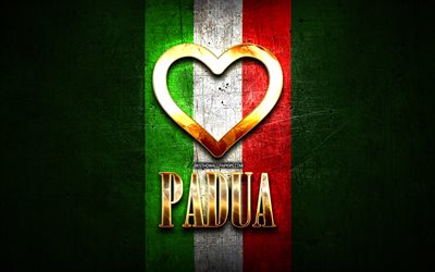 I Love Padua, italian cities, golden inscription, Italy, golden heart, italian flag, Padua, favorite cities, Love Padua