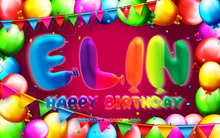 happy birthday elin, 4k, bunte ballon-rahmen, elin name, lila hintergrund, elin happy birthday, elin geburtstag, beliebte niederl&#228;ndische weiblichen namen, geburtstag-konzept, elin