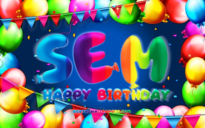 Happy Birthday Sem, 4k, colorful balloon frame, Sem name, blue background, Sem Happy Birthday, Sem Birthday, popular dutch male names, Birthday concept, Sem