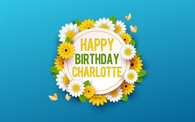 Happy Birthday Charlotte, 4k, Blue Background with Flowers, Charlotte, Floral Background, Happy Charlotte Birthday, Beautiful Flowers, Charlotte Birthday, Blue Birthday Background