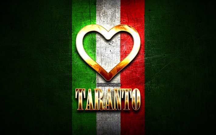 Eu Amo Taranto, cidades italianas, golden inscri&#231;&#227;o, It&#225;lia, cora&#231;&#227;o de ouro, bandeira italiana, Taranto, cidades favoritas, Amor Taranto