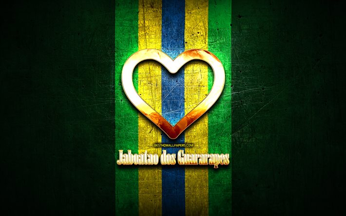 Me Encanta Jaboatao dos Guararapes, ciudades de brasil, de oro inscripci&#243;n, Brasil, coraz&#243;n de oro, la bandera de brasil, Jaboatao dos Guararapes, ciudades favoritas, de Amor, de Jaboatao dos Guararapes