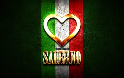 I Love Salerno, italian cities, golden inscription, Italy, golden heart, italian flag, Salerno, favorite cities, Love Salerno