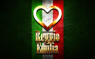 I Love Reggio Emilia, italian cities, golden inscription, Italy, golden heart, italian flag, Reggio Emilia, favorite cities, Love Reggio Emilia