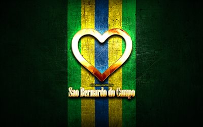 I Love Sao Bernardo do Campo, brazilian cities, golden inscription, Brazil, golden heart, brazilian flag, Sao Bernardo do Campo, favorite cities, Love Sao Bernardo do Campo