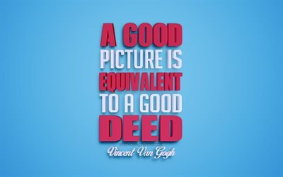 A good picture is equivalent to a good deed, Vincent Van Gogh quotes, 4k, quotes about paintings, 3d art, blue background, popular quotes