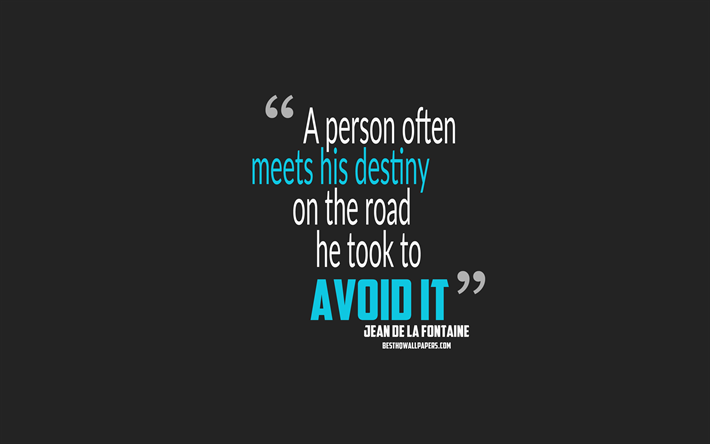 A person often meets his destiny on the road he took to avoid it, Jean de la Fontaine quotes, 4k, quotes about destiny, motivation, quotes