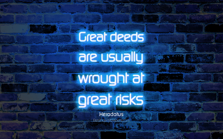Grandes obras son generalmente forjado en grandes riesgos, 4k, el azul de la pared de ladrillo, Herodoto Cita, el texto de ne&#243;n, de inspiraci&#243;n, de Herodoto, citas sobre los riesgos