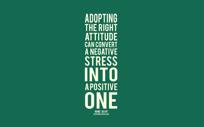 Download Wallpapers Adopting The Right Attitude Can Convert A Negative Stress Into A Positive One Hans Selye Quotes Green Background Popular Quotes For Desktop Free Pictures For Desktop Free
