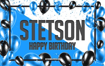 Happy Birthday Stetson, Birthday Balloons Background, Stetson, wallpapers with names, Stetson Happy Birthday, Blue Balloons Birthday Background, greeting card, Stetson Birthday
