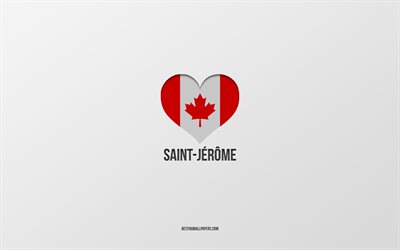 サンジェロームが大好き, カナダの都市, 灰色の背景, サン＝エチエンヌCity in Quebec Canada, カナダ, カナダ国旗のハート, 好きな都市