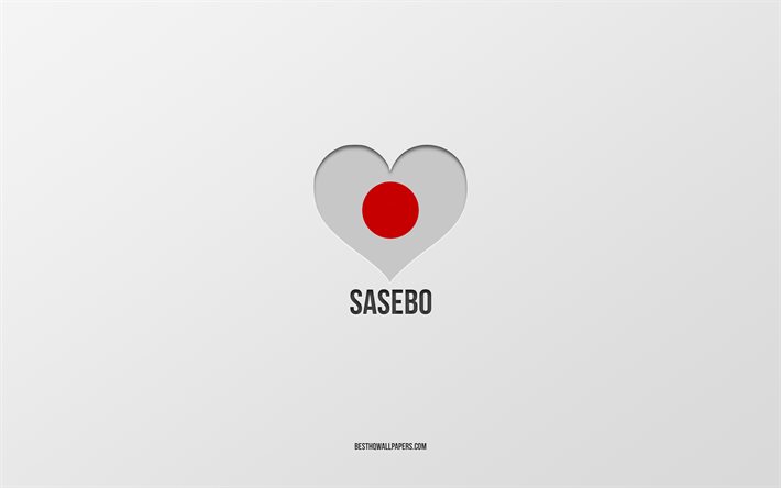 I Love Sasebo, ciudades japonesas, fondo gris, Sasebo, Jap&#243;n, coraz&#243;n de la bandera japonesa, ciudades favoritas, Love Sasebo