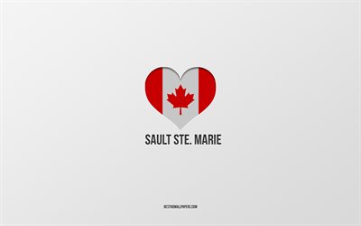 أنا أحب سولت سانت ماري, المدن الكندية, خلفية رمادية, سولت سانت ماريCity in Ontario Canada, كندا, قلب العلم الكندي, المدن المفضلة