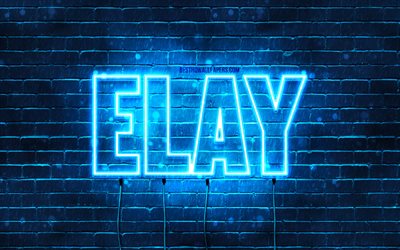 Elay, 4k, fonds d&#39;&#233;cran avec des noms, nom Elay, n&#233;ons bleus, joyeux anniversaire Elay, noms masculins arabes populaires, photo avec nom Elay