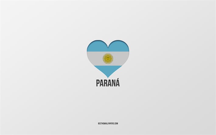 ich liebe parana, argentinien st&#228;dte, grauer hintergrund, argentinien-flagge herz, parana, lieblings-st&#228;dte, liebe parana, argentinien