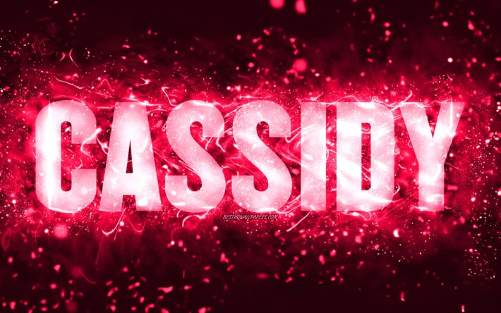 alles gute zum geburtstag cassidy, 4k, rosa neonlichter, cassidy-name, kreativ, cassidy happy birthday, cassidy-geburtstag, beliebte amerikanische weibliche namen, bild mit cassidy-namen, cassidy