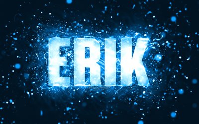 Happy Birthday Erik, 4k, blue neon lights, Erik name, creative, Erik Happy Birthday, Erik Birthday, popular american male names, picture with Erik name, Erik