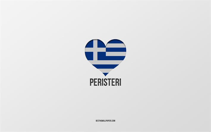 私はペリステリが大好きです, ギリシャの都市, ペリステリの日, 灰色の背景, ペリステリ, ギリシャ, ギリシャ国旗のハート, 好きな都市, ペリステリが大好き
