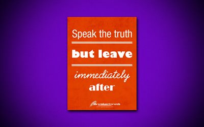 Speak the truth but leave immediately after, 4k, business quotes, Slovenian Proverb, motivation, inspiration