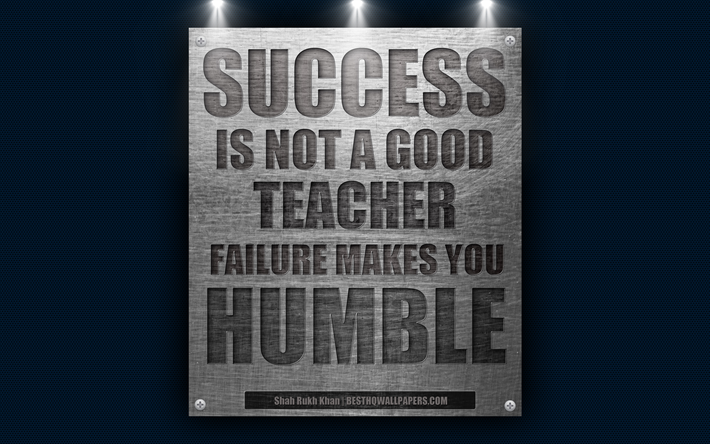 Il successo non &#232; un buon insegnante, il fallimento ti rende umile, Shah Rukh Khan, citazioni, 4k, la motivazione, il successo preventivi