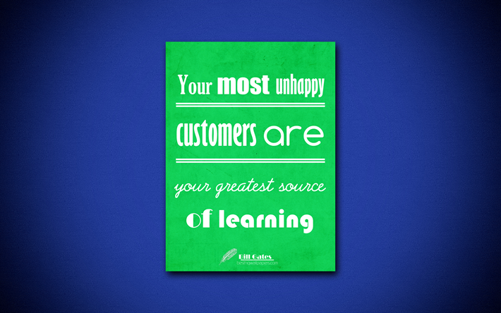 Your most unhappy customers are your greatest source of learning, 4k, business quotes, Bill Gates, motivation, inspiration