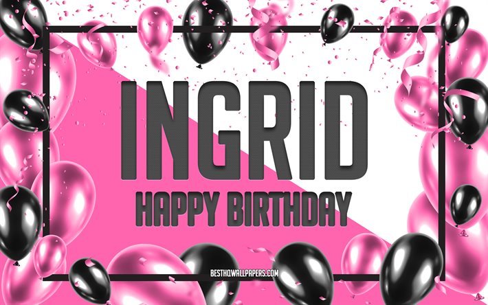 Buon compleanno Ingrid, Sfondo di palloncini di compleanno, Ingrid, sfondi con nomi, Sfondo di compleanno di palloncini rosa, biglietto di auguri, Compleanno di Ingrid