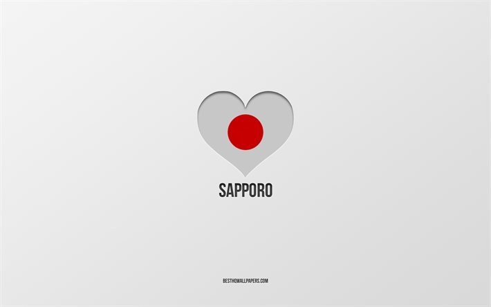 I Love Sapporo, Japanese cities, gray background, Sapporo, Japan, Japanese flag heart, favorite cities, Love Sapporo