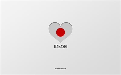 Amo Itabashi, citt&#224; giapponesi, sfondo grigio, Itabashi, Giappone, cuore della bandiera giapponese, citt&#224; preferite