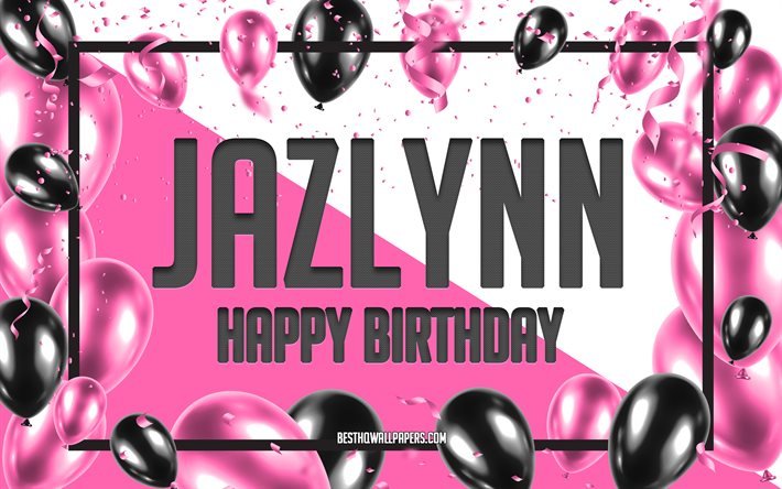 Buon compleanno Jazlynn, Sfondo di palloncini di compleanno, Jazlynn, sfondi con nomi, Sfondo di compleanno di palloncini rosa, biglietto di auguri, Compleanno di Jazlynn