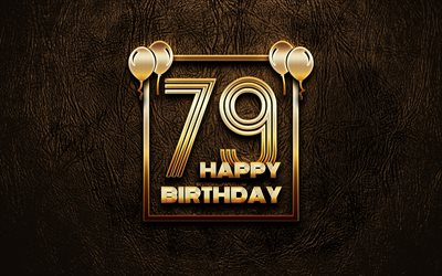 嬉しい79歳の誕生日, ゴールデンフレーム, 4K, ゴールデラの看板, 嬉しい79年の誕生日, 79誕生パーティー, ブラウンのレザー背景, 79お誕生日おめで, 誕生日プ, 79歳の誕生日