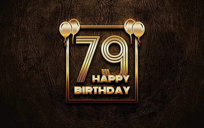 Happy 79th birthday, golden frames, 4K, golden glitter signs, Happy 79 Years Birthday, 79th Birthday Party, brown leather background, 79th Happy Birthday, Birthday concept, 79th Birthday